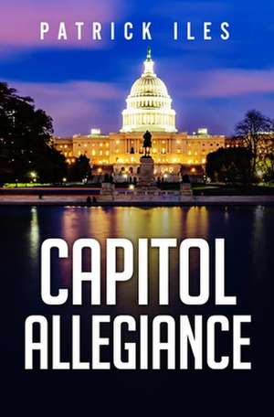 Capitol Allegiance de Patrick Iles