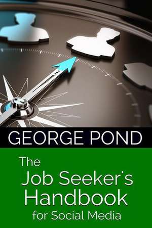 The Job Seeker's Handbook for Social Media de George Pond