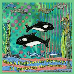 Max's Underwater Mystery! #1 Exploring the Oceans de Jacquelyn Jaie Fourgerel