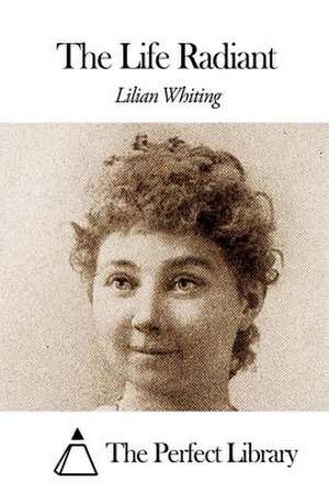 The Life Radiant de Lilian Whiting