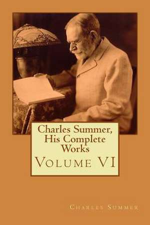 Charles Summer, His Complete Works de MR Charles Summer