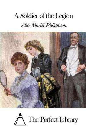 A Soldier of the Legion de Williamson, Alice Muriel