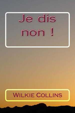 Je Dis Non ! de M. Wilkie Collins