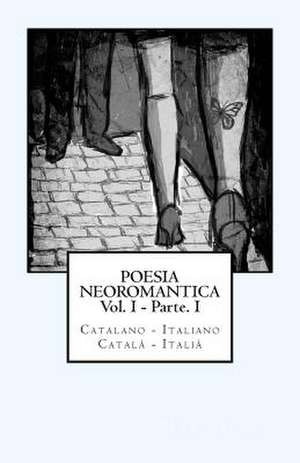 Poesia Neoromantica Vol.I - Parte.I. Catalano-Italiano / Catala- Italia de Marc Tarrus