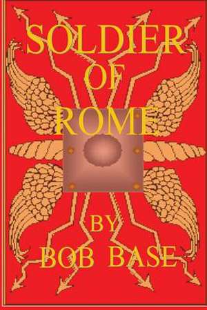 Soldier of Rome de Bob Base