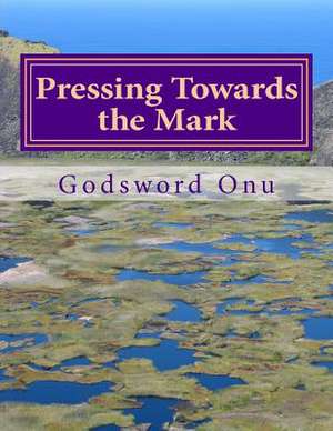 Pressing Towards the Mark de Onu, Apst Godsword Godswill