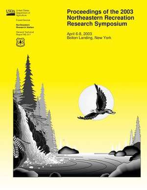 Proceedings of the 2003 Northeastern Recreation Research Symposium de United States Department of Agriculture