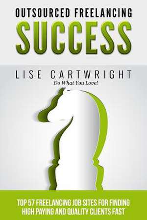 Outsourced Freelancing Success de Lise Cartwright