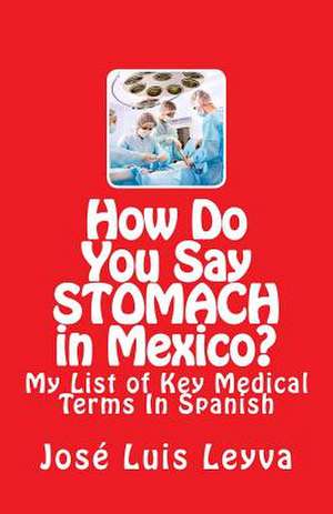 How Do You Say Stomach in Mexico? de Jose Luis Leyva