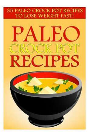 Paleo Crock Pot Recipes de Kevin L. Kerr