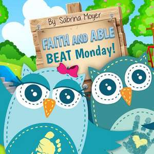 Faith and Able Beat Monday! de Sabrina D. Moyer