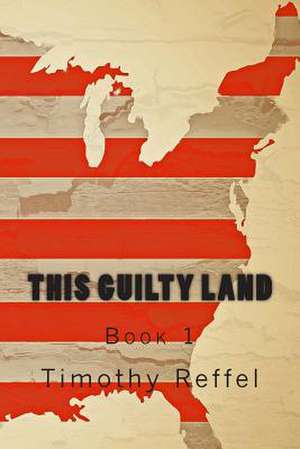 This Guilty Land de Timothy Reffel