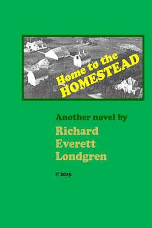 Home to the Homestead de MR Richard Everett Londgren