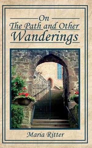 On the Path and Other Wanderings de Maria I. Ritter Phd