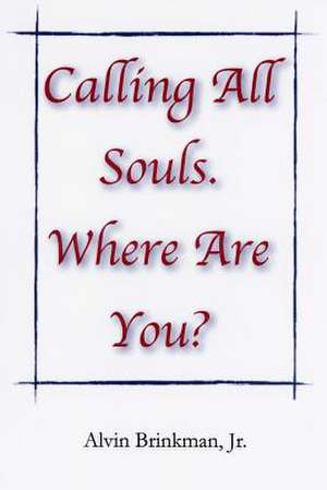 Calling All Souls. Where Are You? de Alvin Brinkman Jr