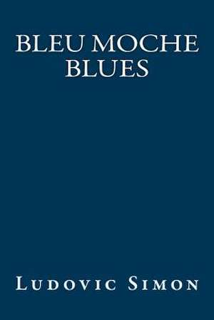 Bleu Moche Blues de Ludovic Simon