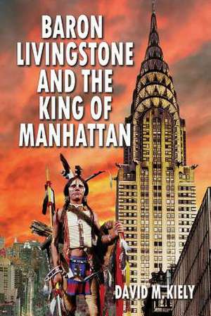 Baron Livingstone and the King of Manhattan de David M. Kiely