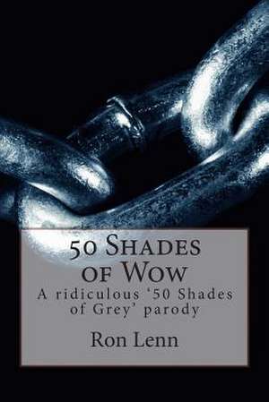 50 Shades of Wow de Ron G. Lenn