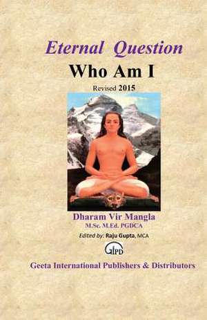 Eternal Question 'Who Am I' de Sri Dharam Vir Mangla