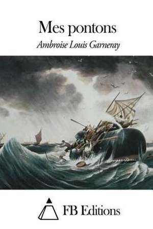 Mes Pontons de Ambroise Louis Garneray