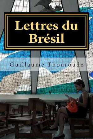 Lettres Du Bresil de Dr Guillaume Thouroude