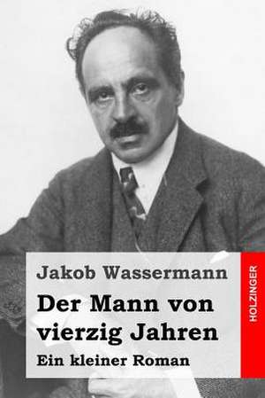 Der Mann Von Vierzig Jahren de Jakob Wassermann