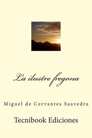 La Ilustre Fregona de Miguel De Cervantes Saavedra