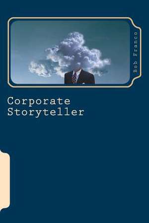 Corporate Storyteller de Bob Franco