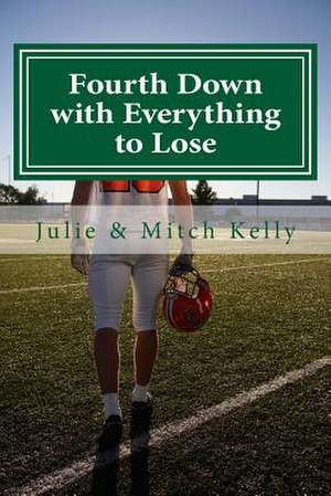 Fourth Down with Everything to Lose de Julie L. Kelly