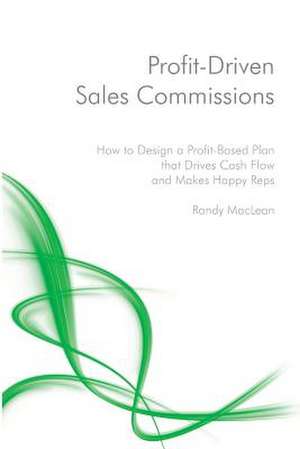 Profit-Driven Sales Commissions de Randy MacLean