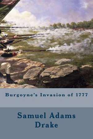 Burgoyne's Invasion of 1777 de Samuel Adams Drake