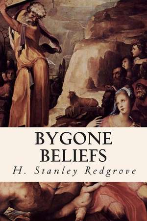 Bygone Beliefs de H. Stanley Redgrove