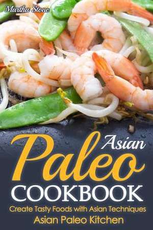 Asian Paleo Cookbook de Martha Stone