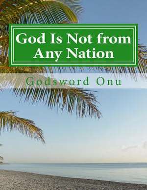 God Is Not from Any Nation de Onu, Apst Godsword Godswill