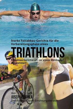 Starke Fettabbau-Gerichte Fur Die Vorbereitungsphase Eines Triathlons de Correa (Zertifizierter Sport-Ernahrungsb