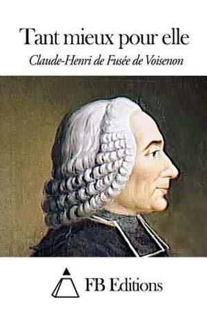 Tant Mieux Pour Elle de Claude-Henri De Fusee De Voisenon