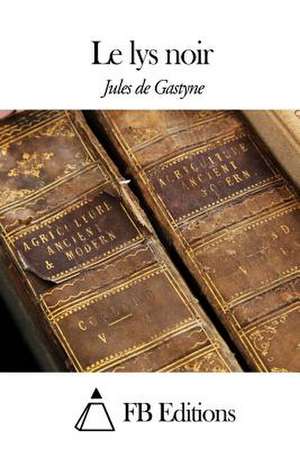 Le Lys Noir de Jules De Gastyne