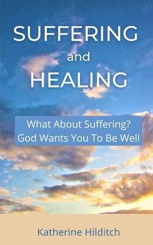 Suffering and Healing de Katherine Hilditch