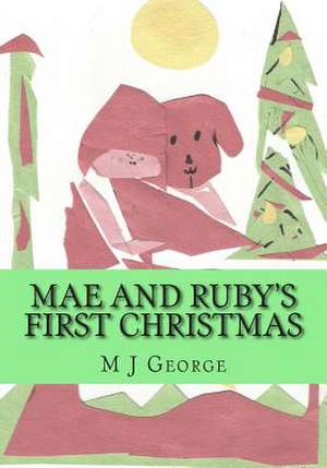 Mae and Ruby's First Christmas de MR M. J. George