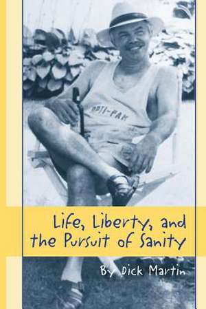 Life, Liberty and the Pursuit of Sanity... de Dick Martin