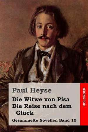 Die Witwe Von Pisa / Die Reise Nach Dem Gluck de Paul Heyse