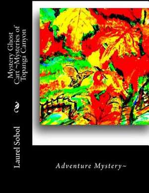 Mystery Ghost Cart Mysteries of Topanga Canyon de Sobol, Laurel Marie