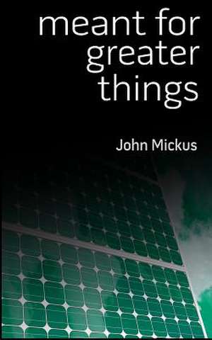 Meant for Greater Things de John Mickus