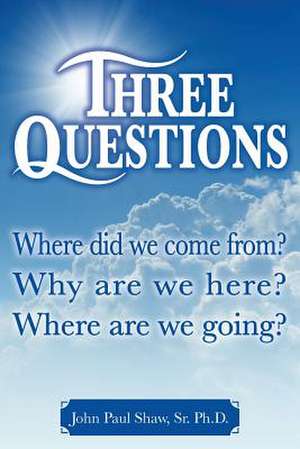 Three Questions de Sr. Ph. D. John Paul Shaw