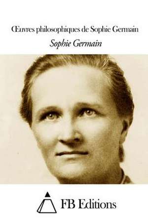 Oeuvres Philosophiques de Sophie Germain de Sophie Germain