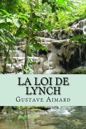 La Loi de Lynch de M. Gustave Aimard