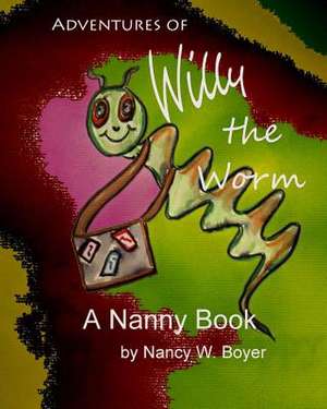 Adventures of Willy Worm de Nancy W. Boyer