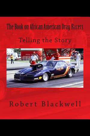 The Book on African American Drag Racers de Robert Blackwell