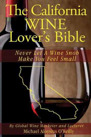 The California Wine Lover's Bible de Michael Aloysius O'Reilly