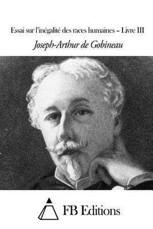 Essai Sur L'Inegalite Des Races Humaines - Livre III de Joseph-Arthur De Gobineau